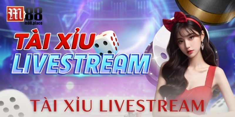 Tài xỉu livestream: Bí quyết thắng cược kịch trần 2025